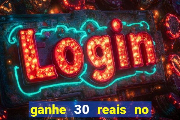 ganhe 30 reais no cadastro cassino